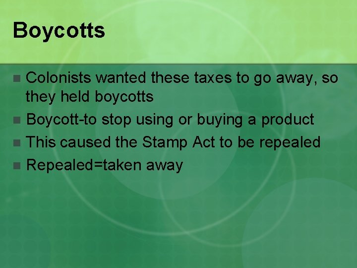 Boycotts Colonists wanted these taxes to go away, so they held boycotts n Boycott-to
