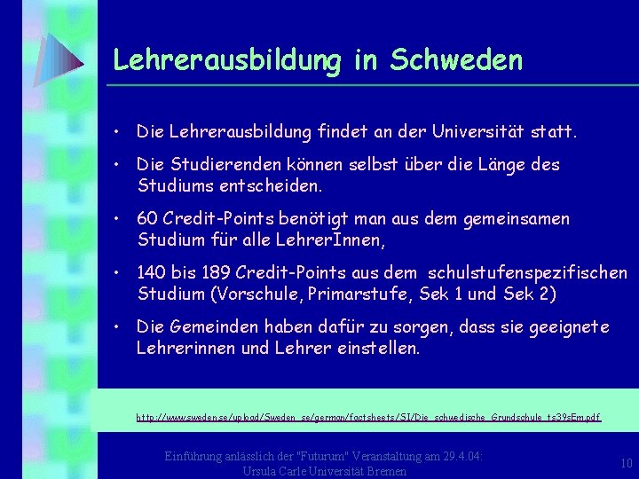 Lehrerausbildung in Schweden • Die Lehrerausbildung findet an der Universität statt. • Die Studierenden