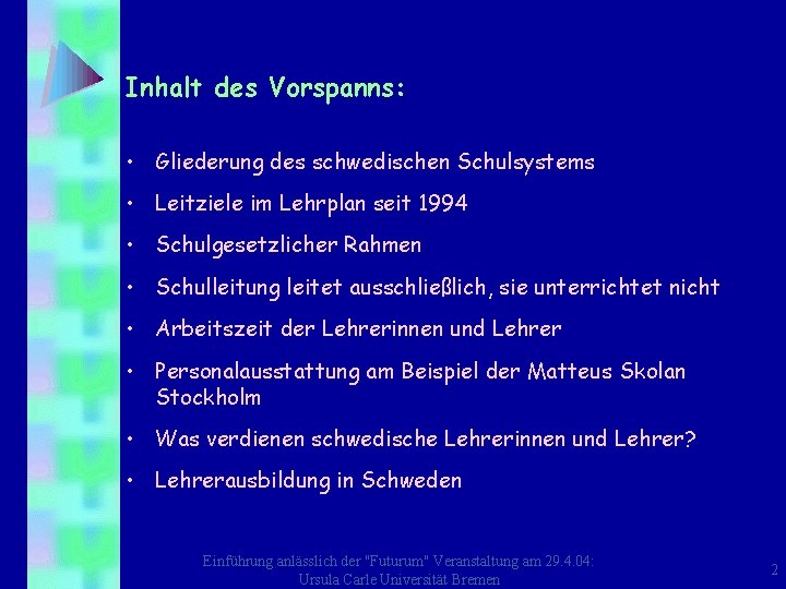 Inhalt des Vorspanns: • Gliederung des schwedischen Schulsystems • Leitziele im Lehrplan seit 1994