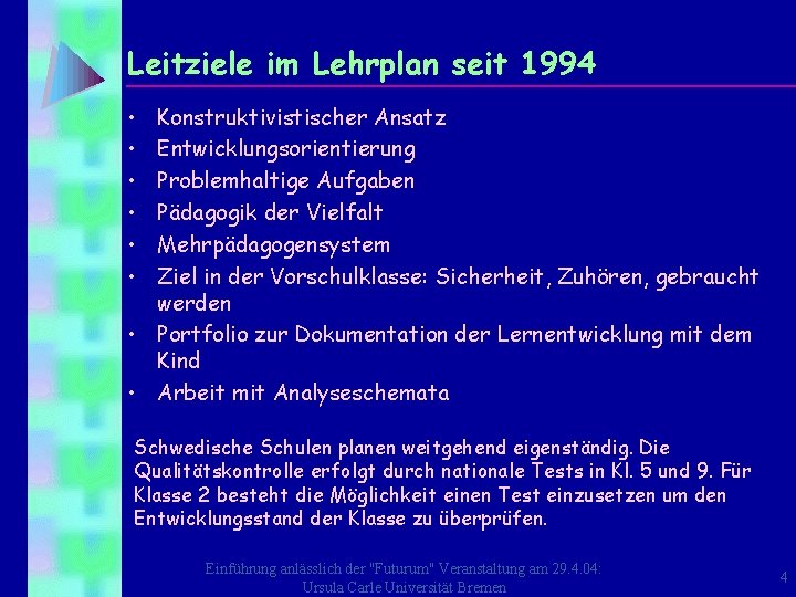 Leitziele im Lehrplan seit 1994 • • • Konstruktivistischer Ansatz Entwicklungsorientierung Problemhaltige Aufgaben Pädagogik