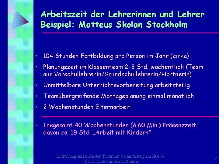 Arbeitszeit der Lehrerinnen und Lehrer Beispiel: Matteus Skolan Stockholm • 104 Stunden Fortbildung pro