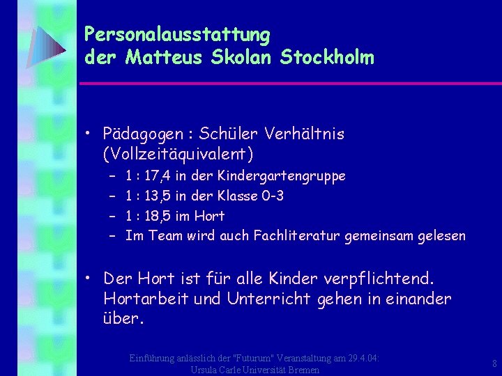 Personalausstattung der Matteus Skolan Stockholm • Pädagogen : Schüler Verhältnis (Vollzeitäquivalent) – – 1