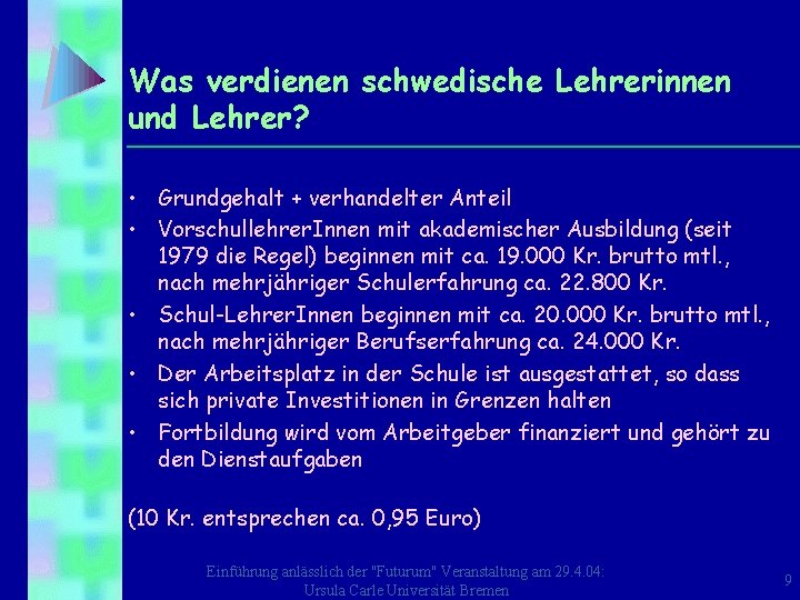 Was verdienen schwedische Lehrerinnen und Lehrer? • Grundgehalt + verhandelter Anteil • Vorschullehrer. Innen