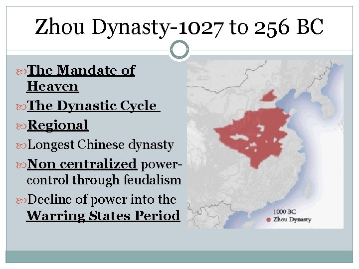 Zhou Dynasty-1027 to 256 BC The Mandate of Heaven The Dynastic Cycle Regional Longest