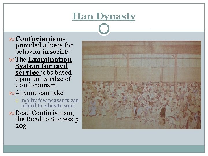 Han Dynasty Confucianism- provided a basis for behavior in society The Examination System for