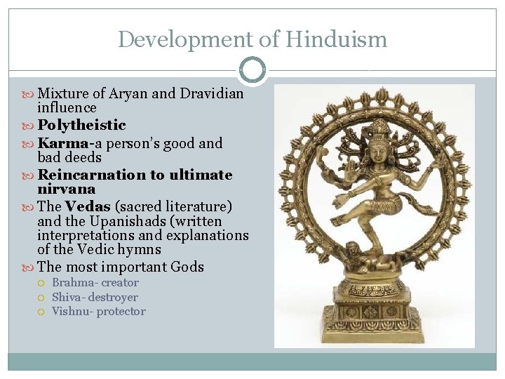 Development of Hinduism Mixture of Aryan and Dravidian influence Polytheistic Karma-a person’s good and