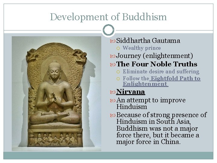 Development of Buddhism Siddhartha Gautama Wealthy prince Journey (enlightenment) The Four Noble Truths Eliminate