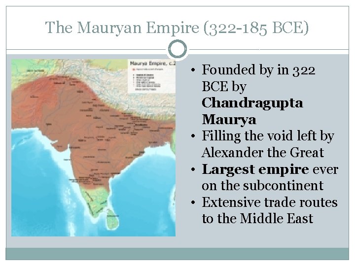The Mauryan Empire (322 -185 BCE) • Founded by in 322 BCE by Chandragupta