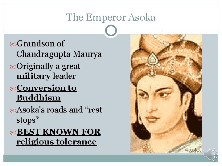 The Emperor Asoka Grandson of Chandragupta Maurya Originally a great military leader Conversion to