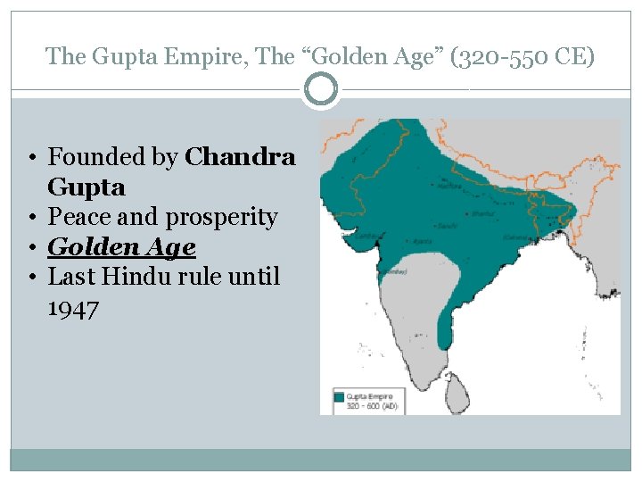 The Gupta Empire, The “Golden Age” (320 -550 CE) • Founded by Chandra Gupta