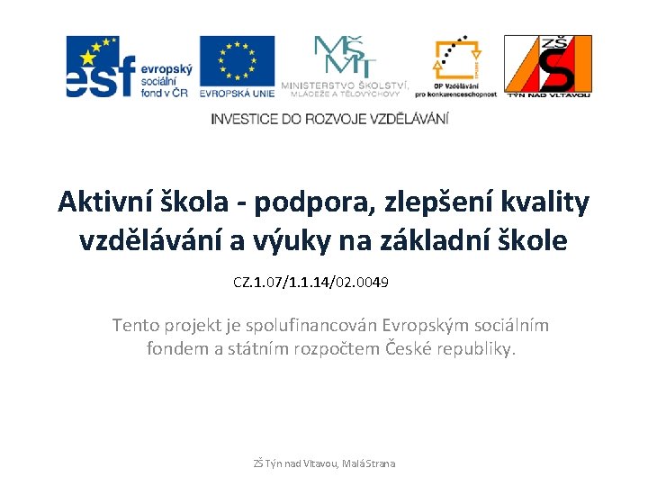 Aktivní škola - podpora, zlepšení kvality vzdělávání a výuky na základní škole CZ. 1. Aktivní škola - podpora, zlepšení kvality vzdělávání a výuky na základní škole CZ. 1.