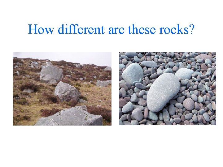 How different are these rocks? 