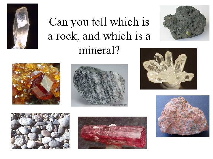 Can you tell which is a rock, and which is a mineral? 