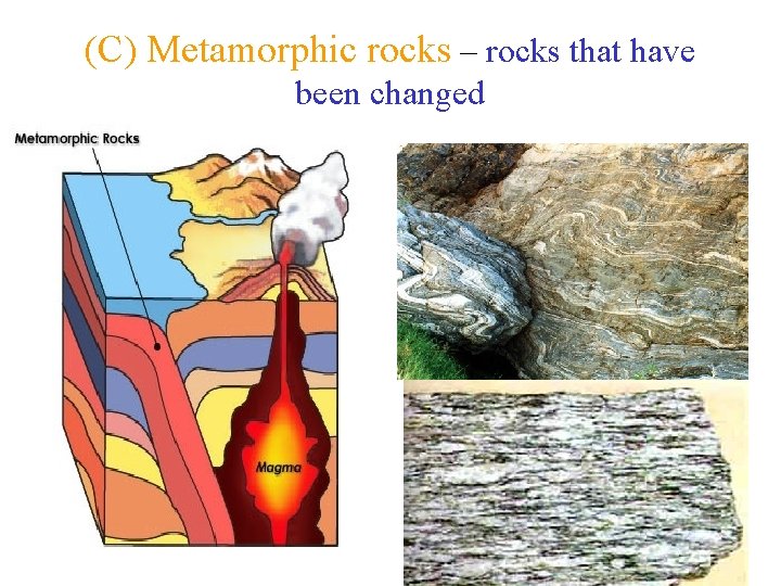 (C) Metamorphic rocks – rocks that have been changed 