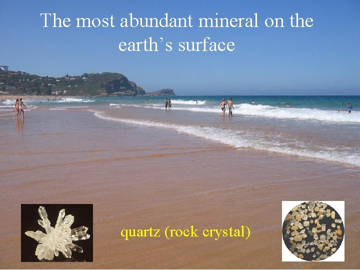 The most abundant mineral on the earth’s surface quartz (rock crystal) 