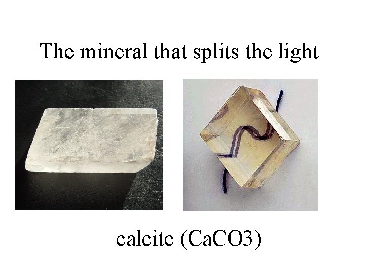 The mineral that splits the light calcite (Ca. CO 3) 