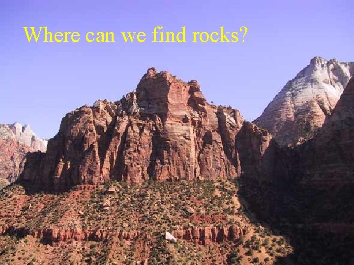 Where can we find rocks? 