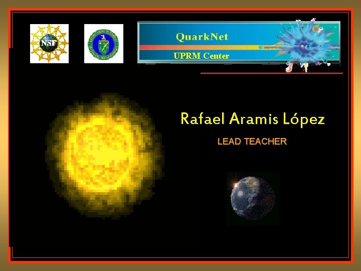 UPRM Center Rafael Aramis López LEAD TEACHER UPRM Center Rafael Aramis López LEAD TEACHER