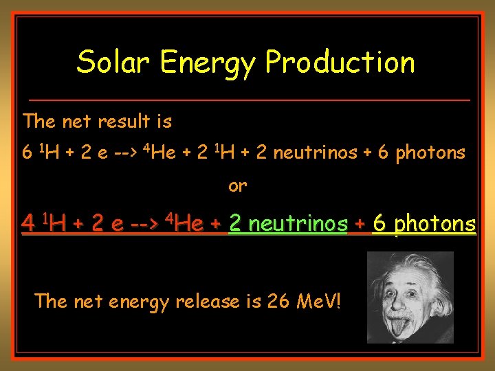 Solar Energy Production The net result is 6 1 H + 2 e --> Solar Energy Production The net result is 6 1 H + 2 e -->