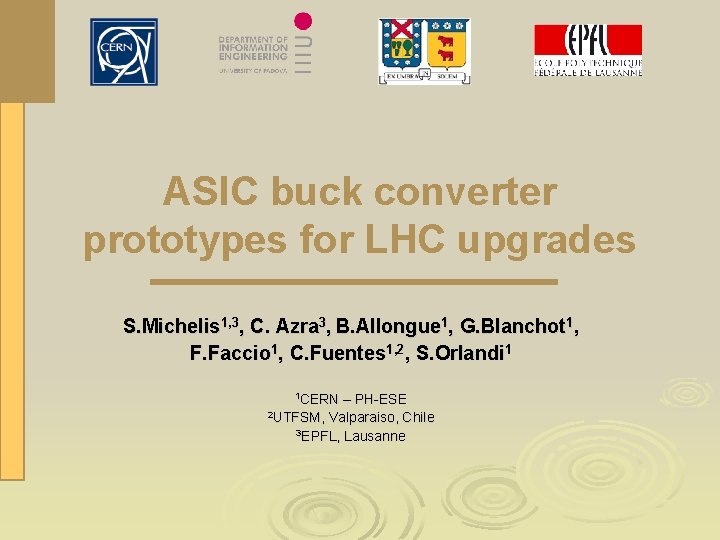 ASIC buck converter prototypes for LHC upgrades S. Michelis 1, 3, C. Azra 3,