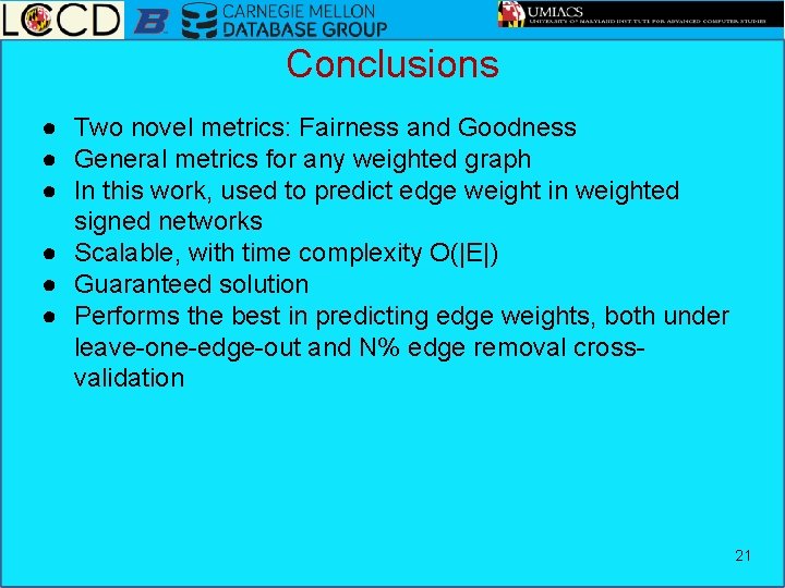 Conclusions ● Two novel metrics: Fairness and Goodness ● General metrics for any weighted