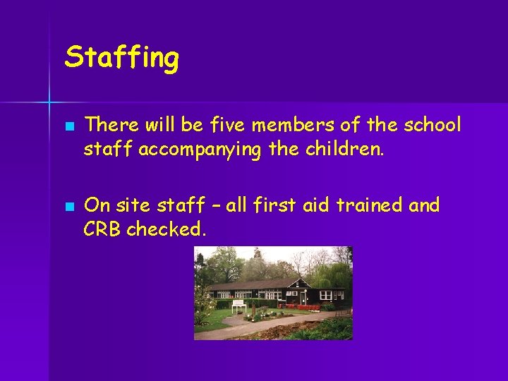 Staffing n n There will be five members of the school staff accompanying the