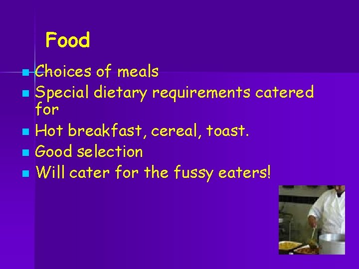 Food n n n Choices of meals Special dietary requirements catered for Hot breakfast,