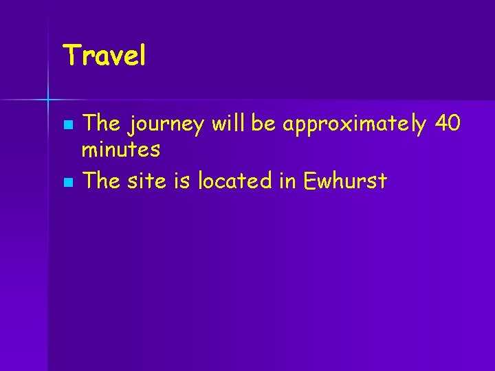 Travel n n The journey will be approximately 40 minutes The site is located