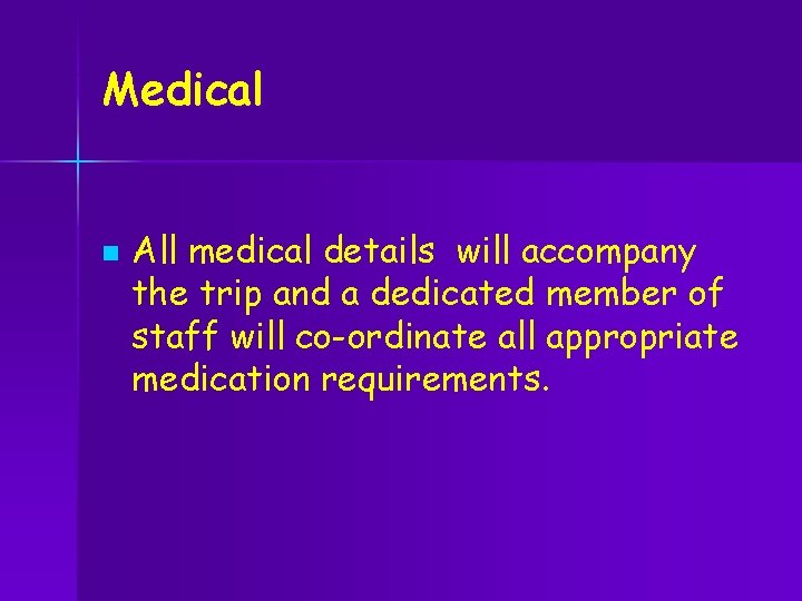 Medical n All medical details will accompany the trip and a dedicated member of