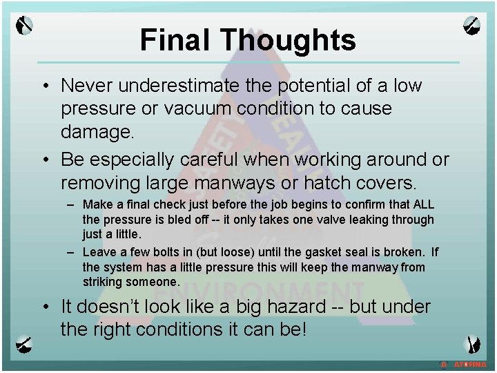 Final Thoughts • Never underestimate the potential of a low pressure or vacuum condition