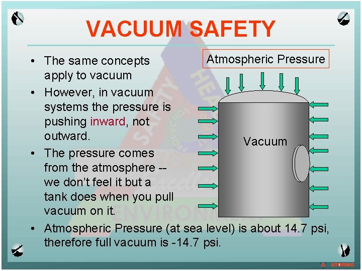 VACUUM SAFETY Atmospheric Pressure • The same concepts apply to vacuum • However, in