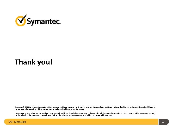 Thank you! Copyright © 2011 Symantec Corporation. All rights reserved. Symantec and the Symantec