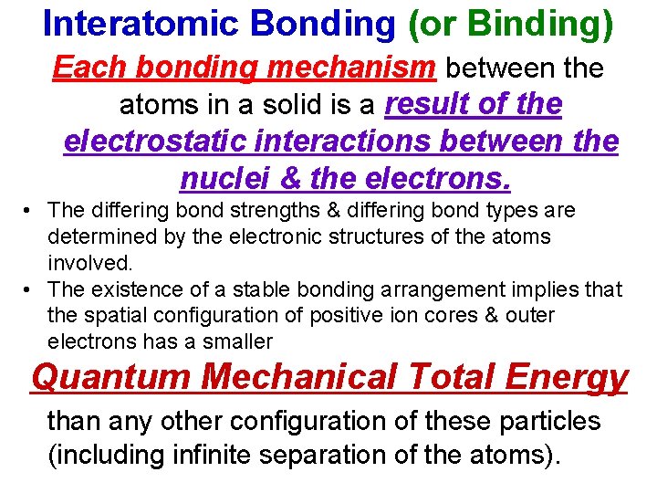 Interatomic Bonding (or Binding) Each bonding mechanism between the atoms in a solid is