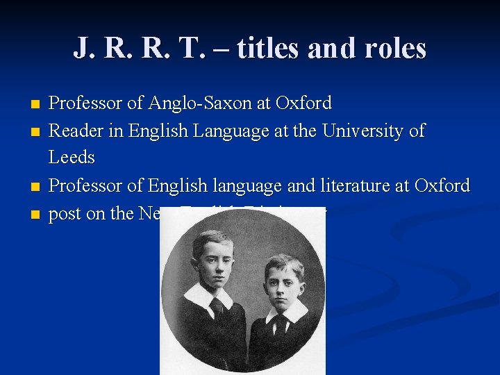 J. R. R. T. – titles and roles n n Professor of Anglo-Saxon at