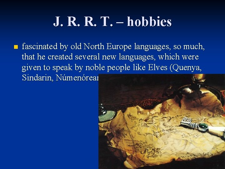 J. R. R. T. – hobbies n fascinated by old North Europe languages, so