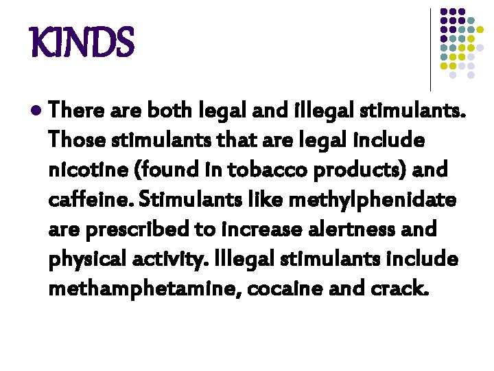 KINDS l There are both legal and illegal stimulants. Those stimulants that are legal KINDS l There are both legal and illegal stimulants. Those stimulants that are legal