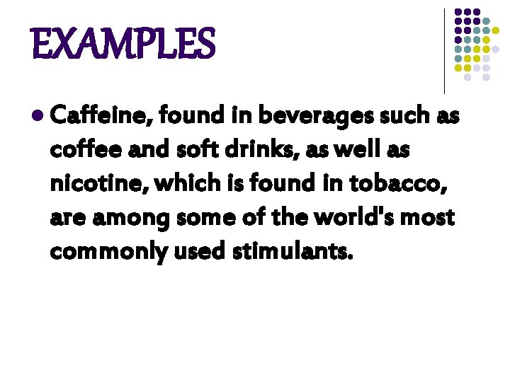 EXAMPLES l Caffeine, found in beverages such as coffee and soft drinks, as well EXAMPLES l Caffeine, found in beverages such as coffee and soft drinks, as well