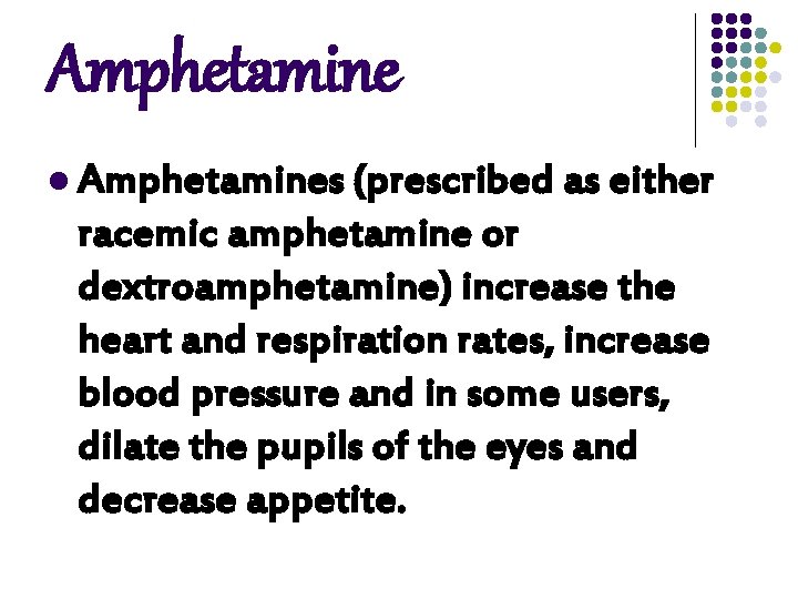 Amphetamine l Amphetamines (prescribed as either racemic amphetamine or dextroamphetamine) increase the heart and Amphetamine l Amphetamines (prescribed as either racemic amphetamine or dextroamphetamine) increase the heart and