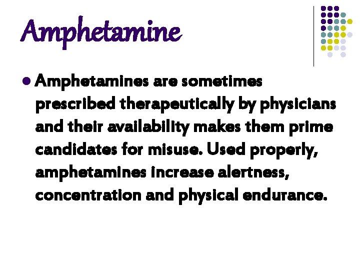 Amphetamine l Amphetamines are sometimes prescribed therapeutically by physicians and their availability makes them Amphetamine l Amphetamines are sometimes prescribed therapeutically by physicians and their availability makes them