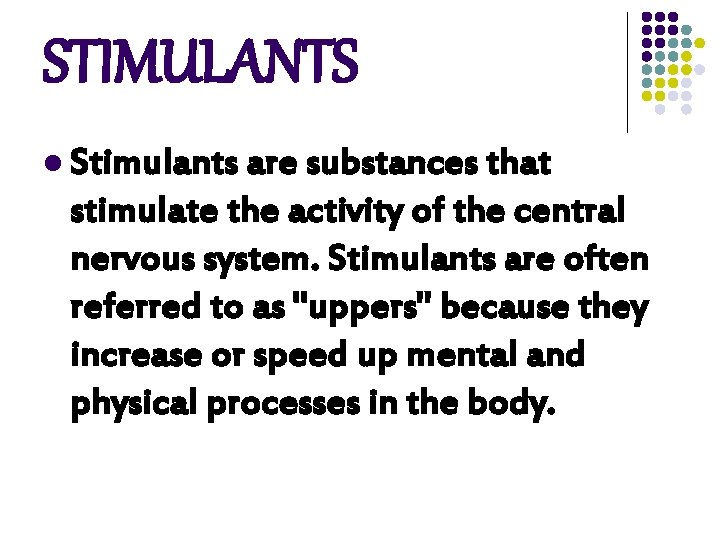 STIMULANTS l Stimulants are substances that stimulate the activity of the central nervous system. STIMULANTS l Stimulants are substances that stimulate the activity of the central nervous system.