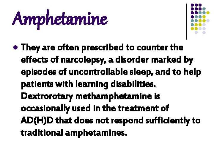 Amphetamine l They are often prescribed to counter the effects of narcolepsy, a disorder Amphetamine l They are often prescribed to counter the effects of narcolepsy, a disorder