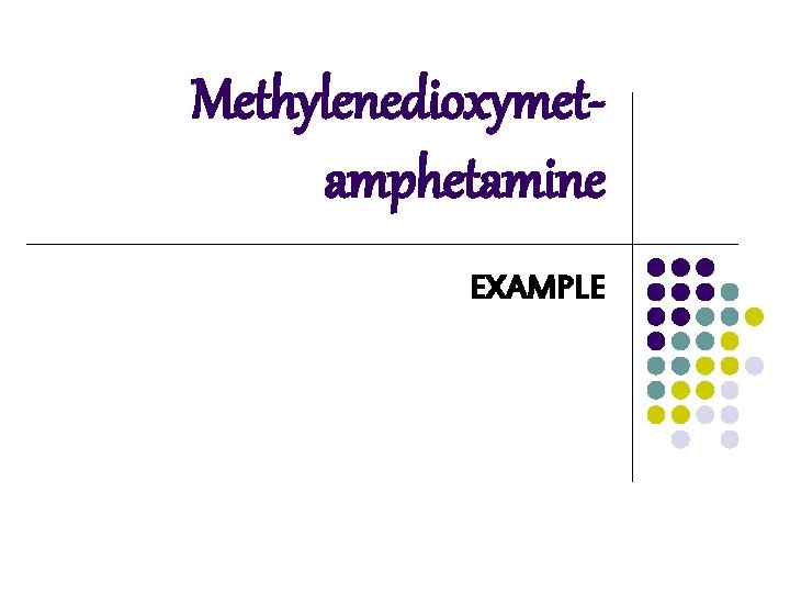 Methylenedioxymetamphetamine EXAMPLE Methylenedioxymetamphetamine EXAMPLE