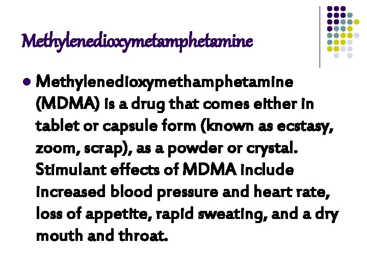 Methylenedioxymetamphetamine l Methylenedioxymethamphetamine (MDMA) is a drug that comes either in tablet or capsule Methylenedioxymetamphetamine l Methylenedioxymethamphetamine (MDMA) is a drug that comes either in tablet or capsule
