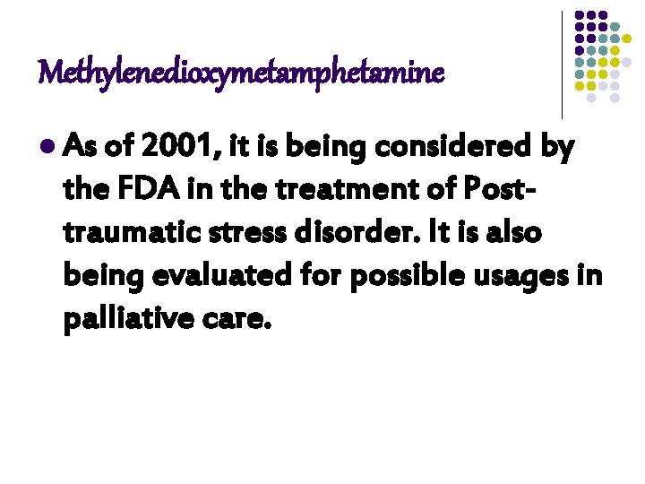 Methylenedioxymetamphetamine l As of 2001, it is being considered by the FDA in the Methylenedioxymetamphetamine l As of 2001, it is being considered by the FDA in the