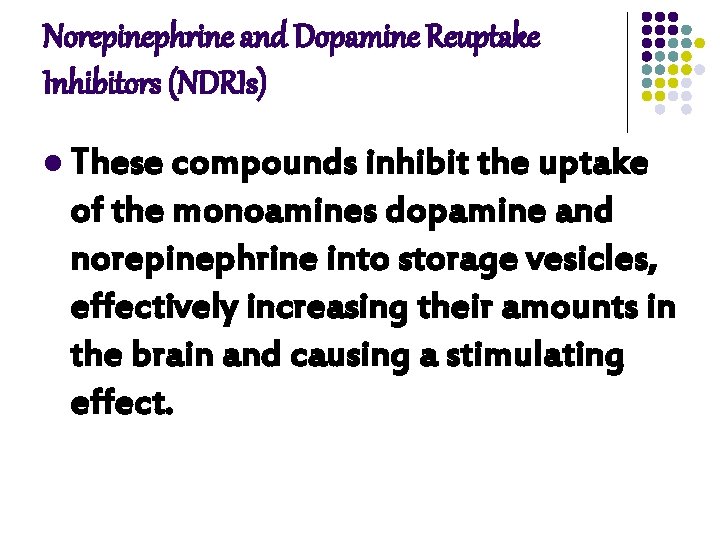 Norepinephrine and Dopamine Reuptake Inhibitors (NDRIs) l These compounds inhibit the uptake of the Norepinephrine and Dopamine Reuptake Inhibitors (NDRIs) l These compounds inhibit the uptake of the