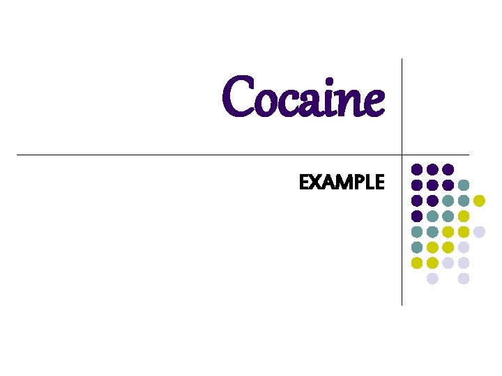 Cocaine EXAMPLE Cocaine EXAMPLE