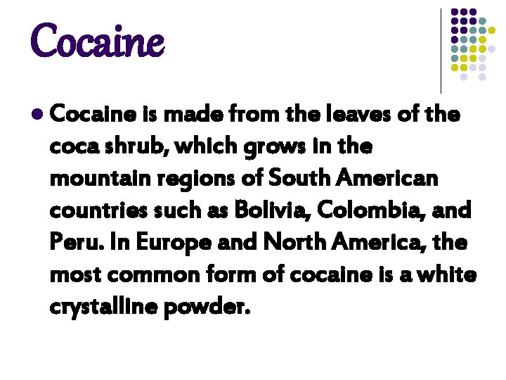 Cocaine l Cocaine is made from the leaves of the coca shrub, which grows Cocaine l Cocaine is made from the leaves of the coca shrub, which grows