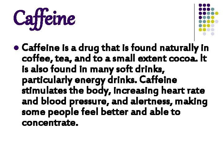 Caffeine l Caffeine is a drug that is found naturally in coffee, tea, and Caffeine l Caffeine is a drug that is found naturally in coffee, tea, and