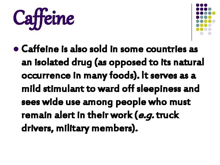 Caffeine l Caffeine is also sold in some countries as an isolated drug (as Caffeine l Caffeine is also sold in some countries as an isolated drug (as