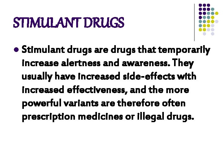 STIMULANT DRUGS l Stimulant drugs are drugs that temporarily increase alertness and awareness. They STIMULANT DRUGS l Stimulant drugs are drugs that temporarily increase alertness and awareness. They